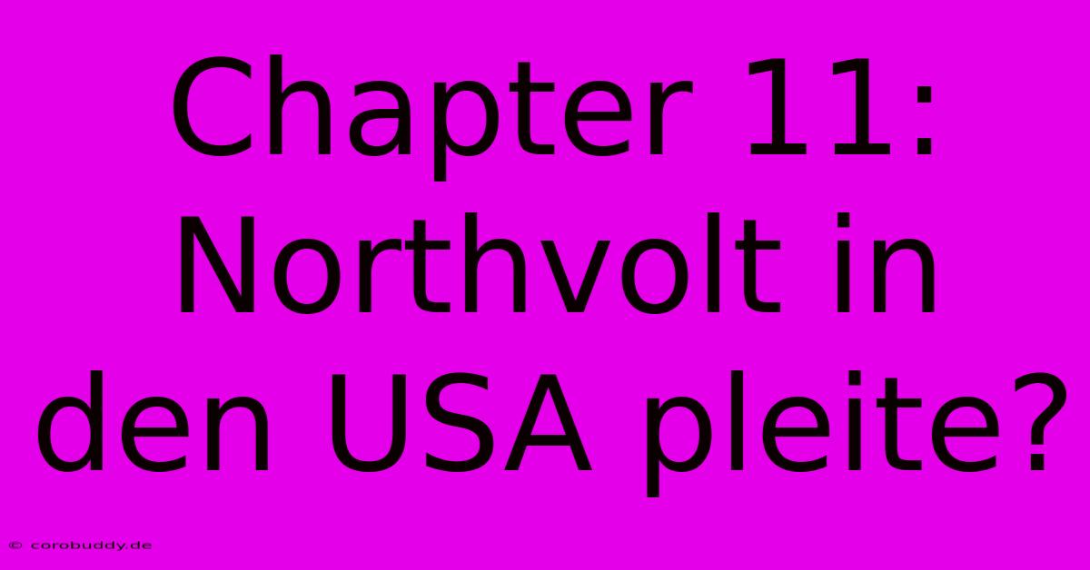 Chapter 11: Northvolt In Den USA Pleite?