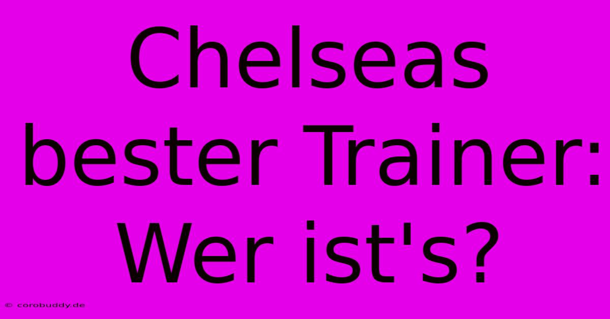 Chelseas Bester Trainer: Wer Ist's?