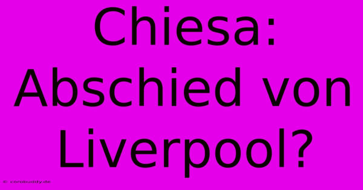 Chiesa: Abschied Von Liverpool?