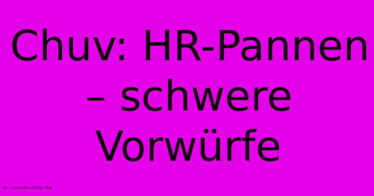 Chuv: HR-Pannen – Schwere Vorwürfe