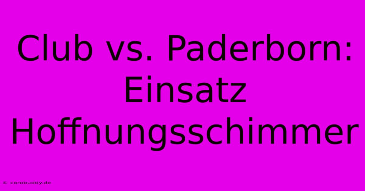 Club Vs. Paderborn: Einsatz Hoffnungsschimmer