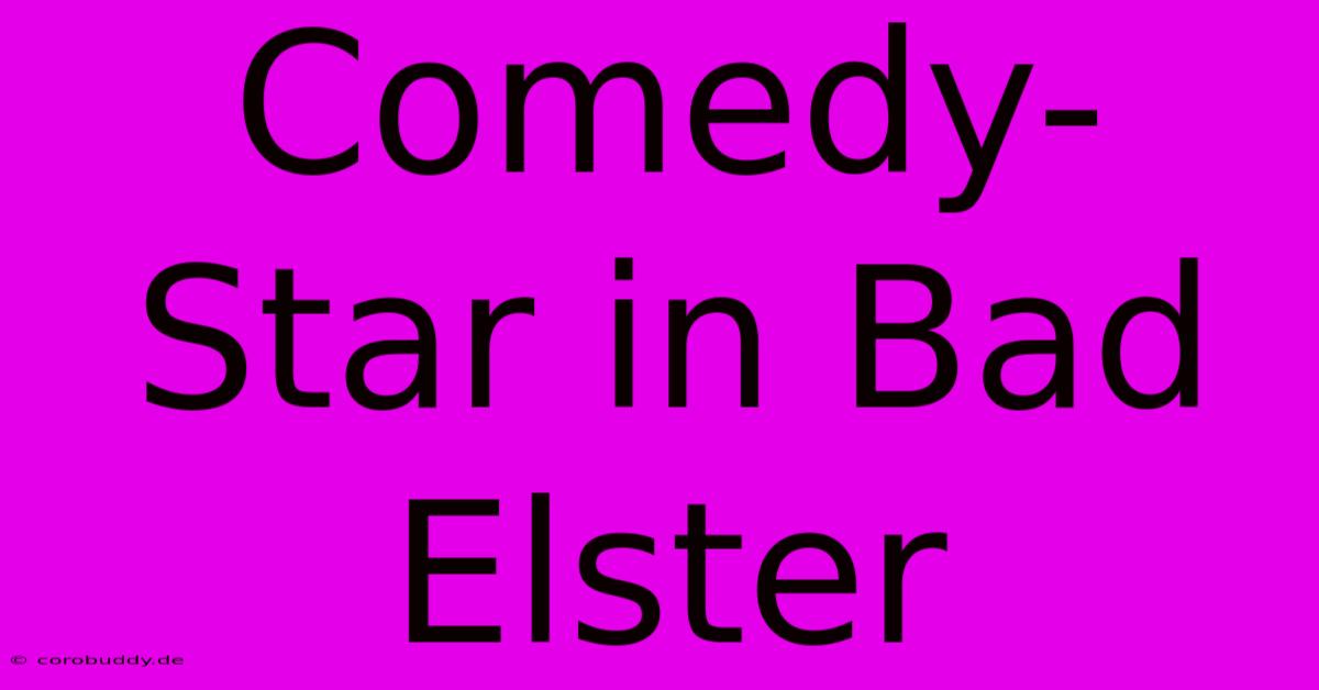 Comedy-Star In Bad Elster