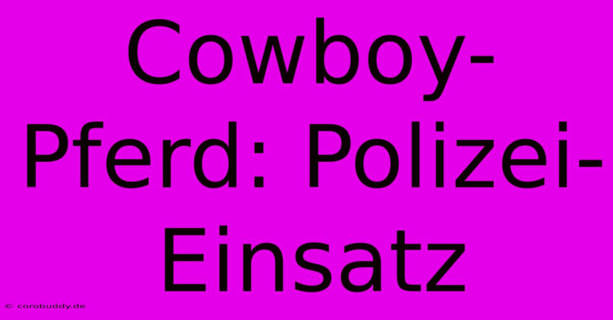 Cowboy-Pferd: Polizei-Einsatz