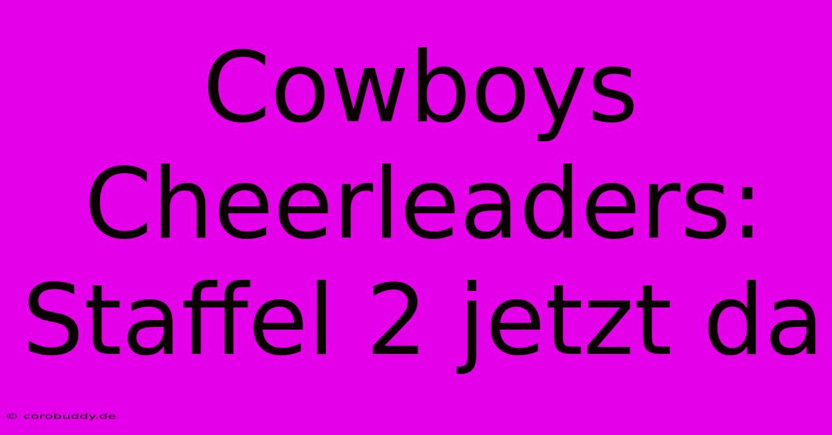 Cowboys Cheerleaders: Staffel 2 Jetzt Da