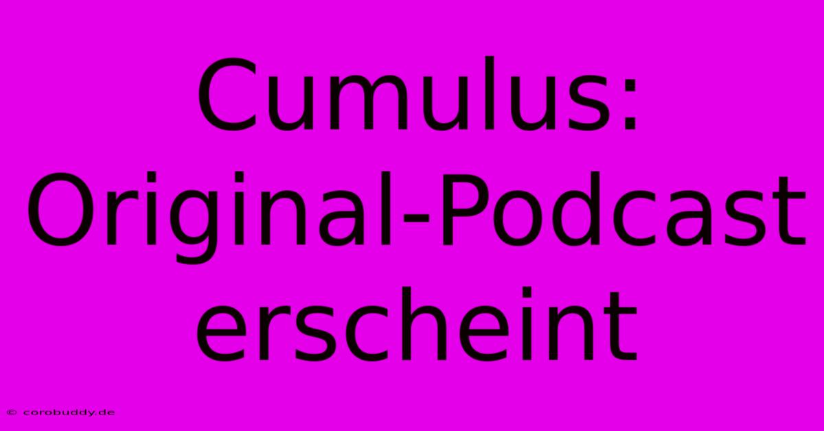 Cumulus: Original-Podcast Erscheint