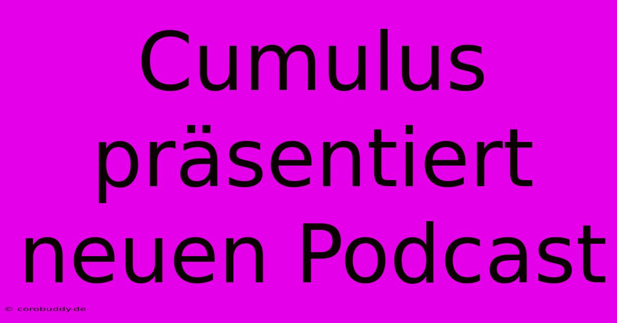 Cumulus Präsentiert Neuen Podcast