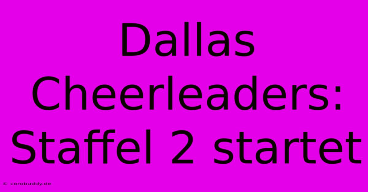 Dallas Cheerleaders: Staffel 2 Startet