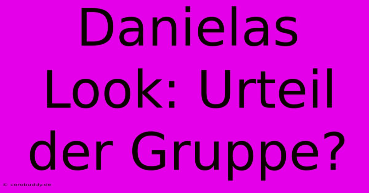 Danielas Look: Urteil Der Gruppe?