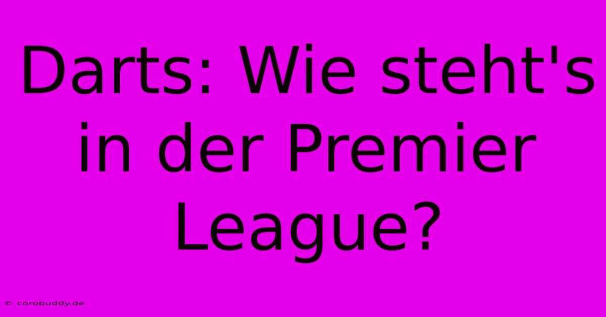 Darts: Wie Steht's In Der Premier League?