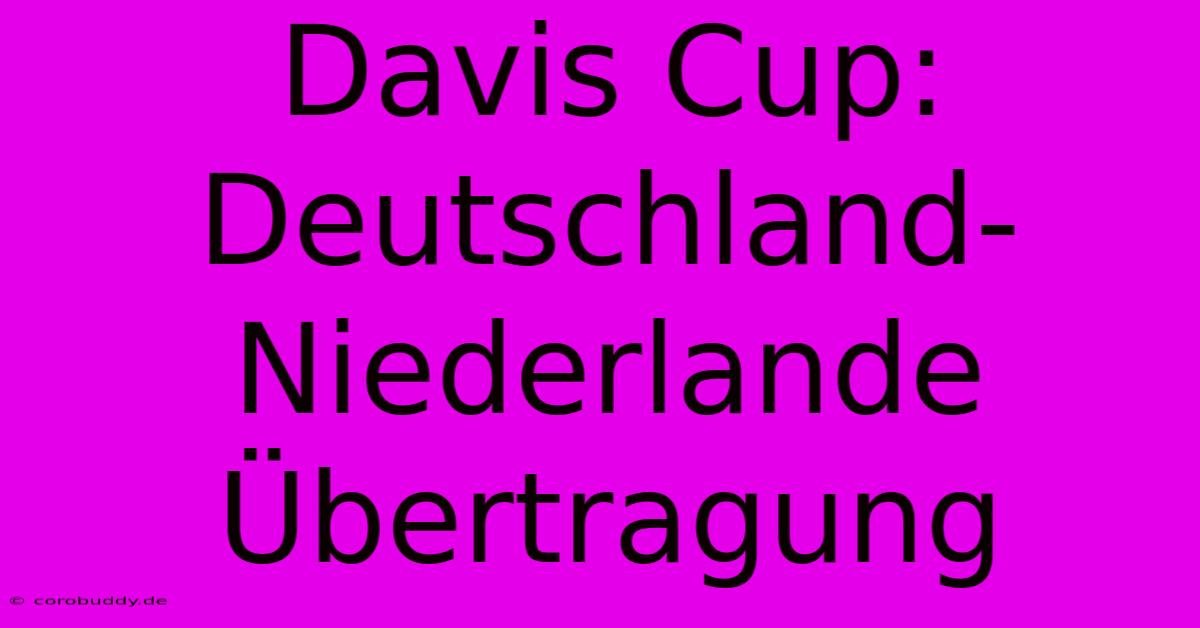 Davis Cup: Deutschland-Niederlande Übertragung