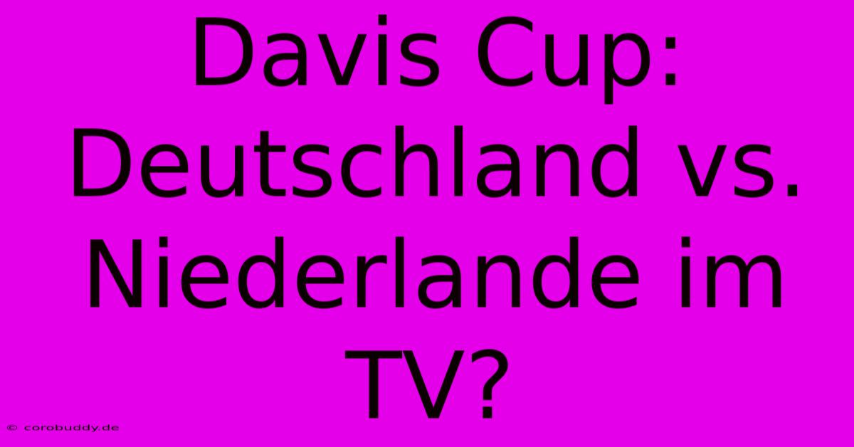 Davis Cup: Deutschland Vs. Niederlande Im TV?