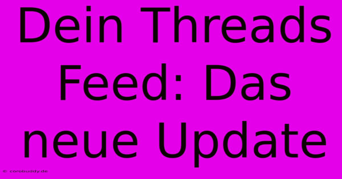 Dein Threads Feed: Das Neue Update