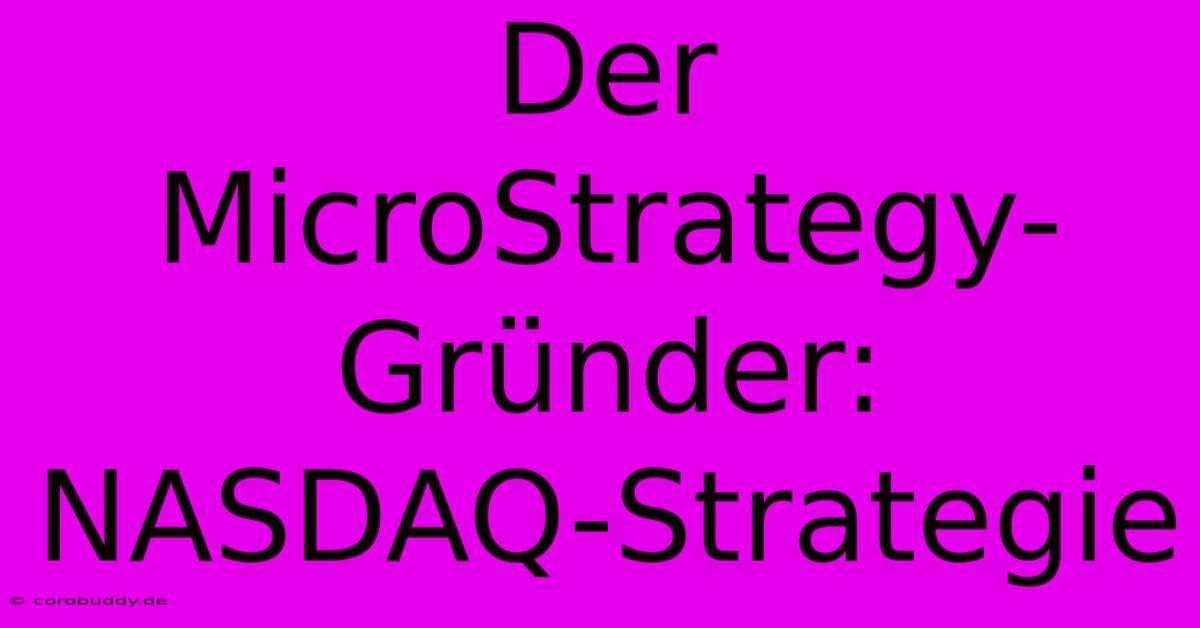 Der MicroStrategy-Gründer: NASDAQ-Strategie