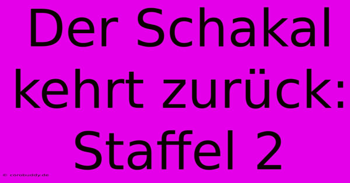 Der Schakal Kehrt Zurück: Staffel 2