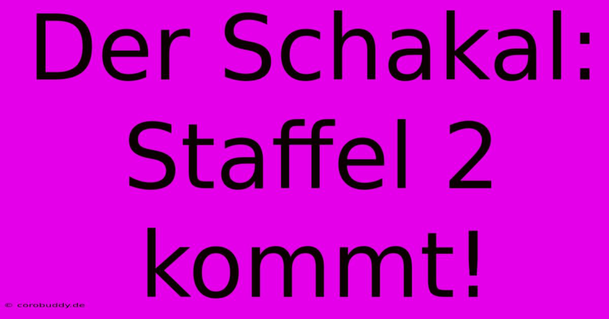 Der Schakal: Staffel 2 Kommt!