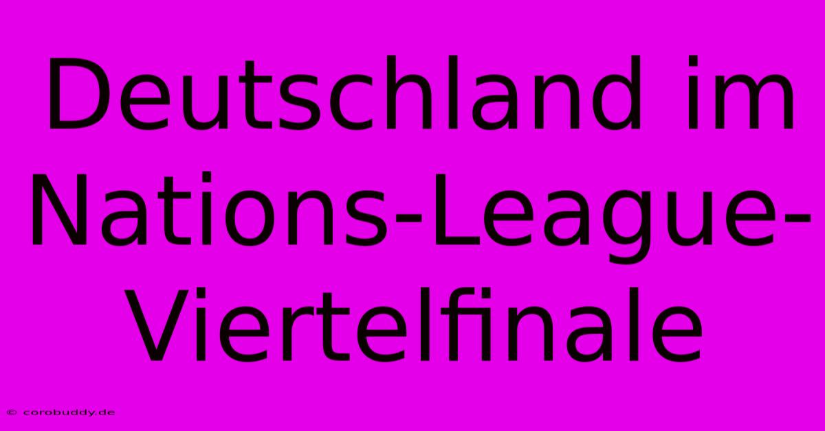 Deutschland Im Nations-League-Viertelfinale