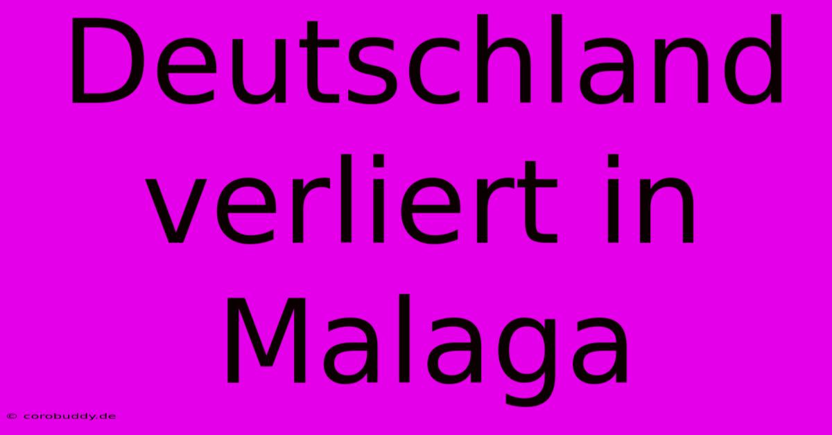 Deutschland Verliert In Malaga