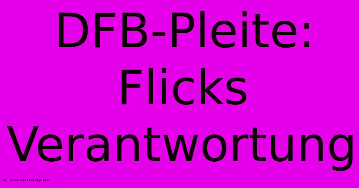 DFB-Pleite: Flicks Verantwortung