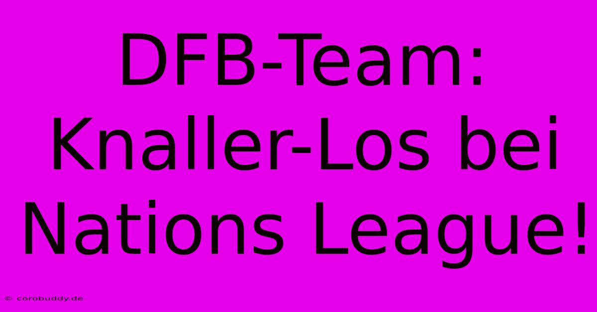 DFB-Team: Knaller-Los Bei Nations League!