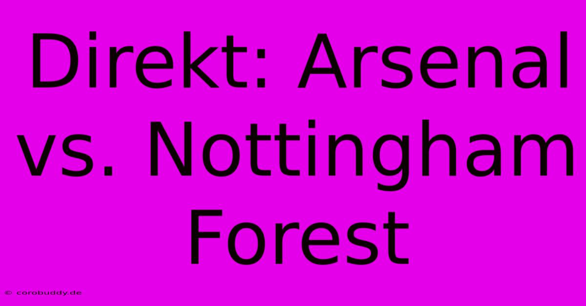 Direkt: Arsenal Vs. Nottingham Forest