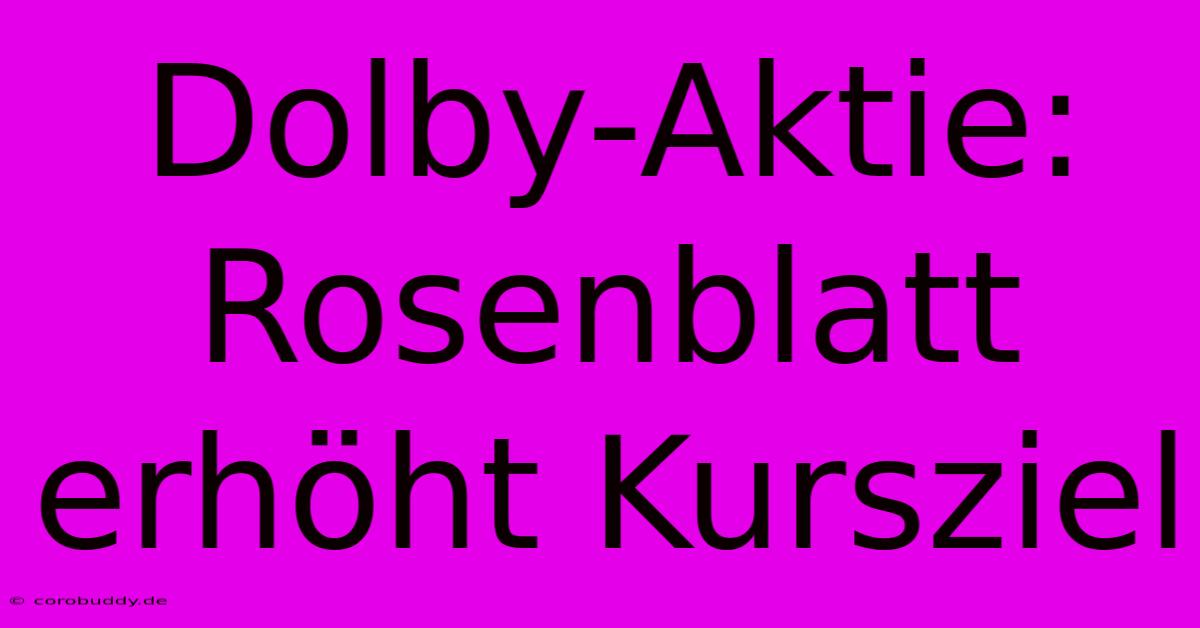 Dolby-Aktie: Rosenblatt Erhöht Kursziel