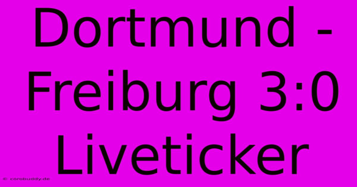 Dortmund - Freiburg 3:0 Liveticker