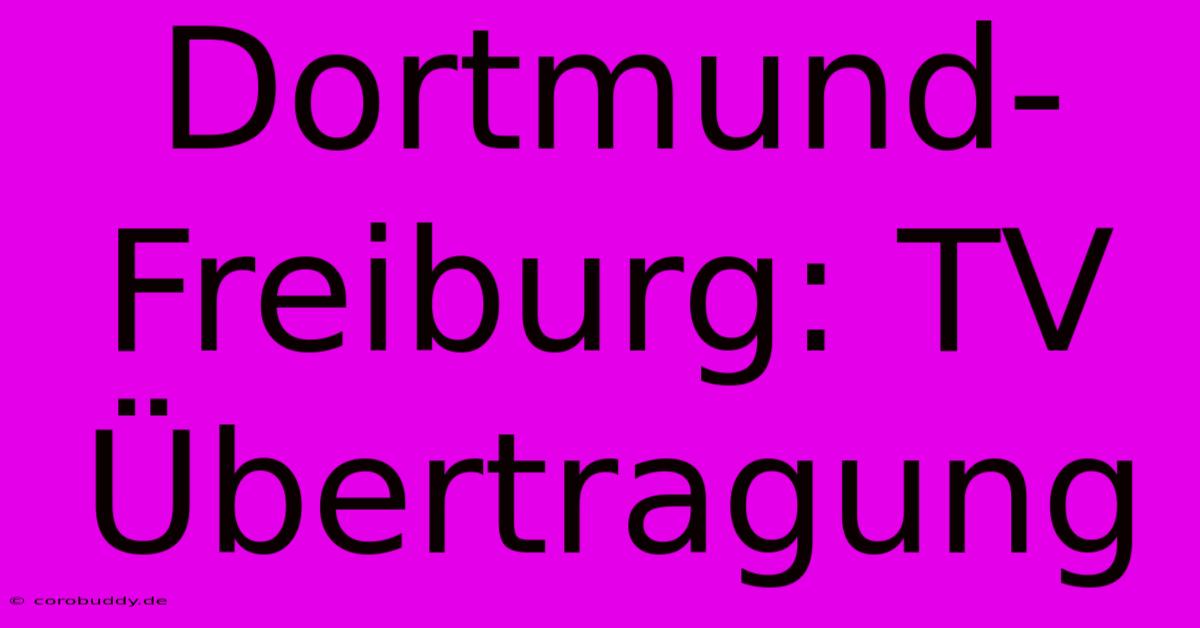 Dortmund-Freiburg: TV Übertragung