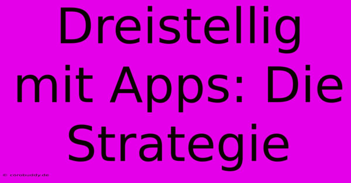 Dreistellig Mit Apps: Die Strategie