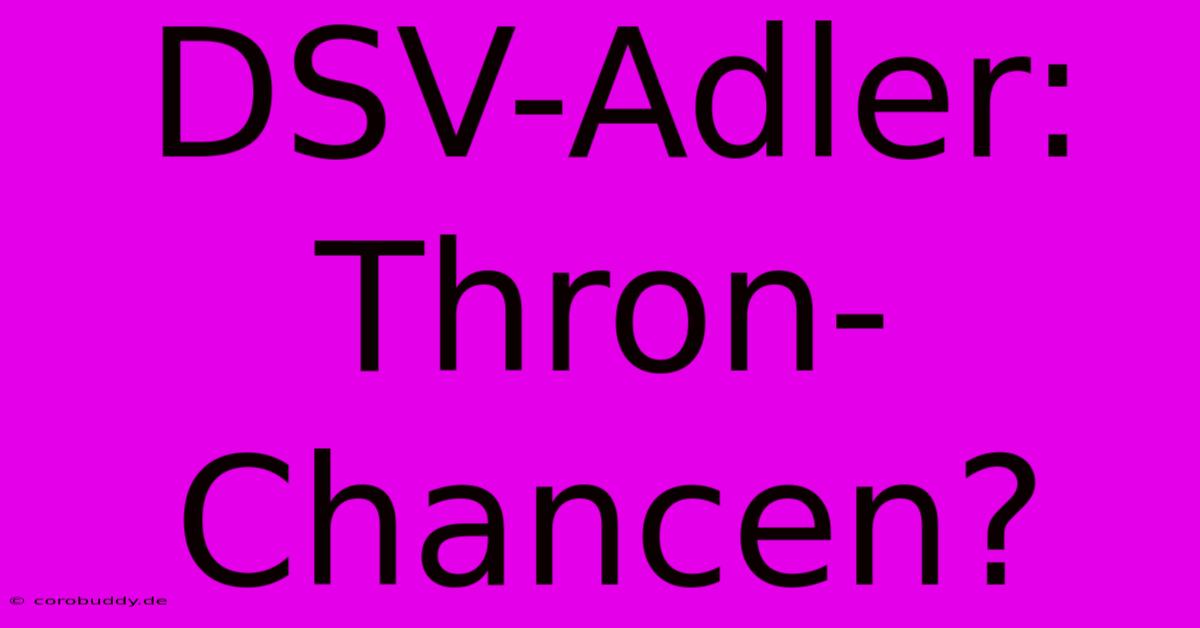 DSV-Adler: Thron-Chancen?