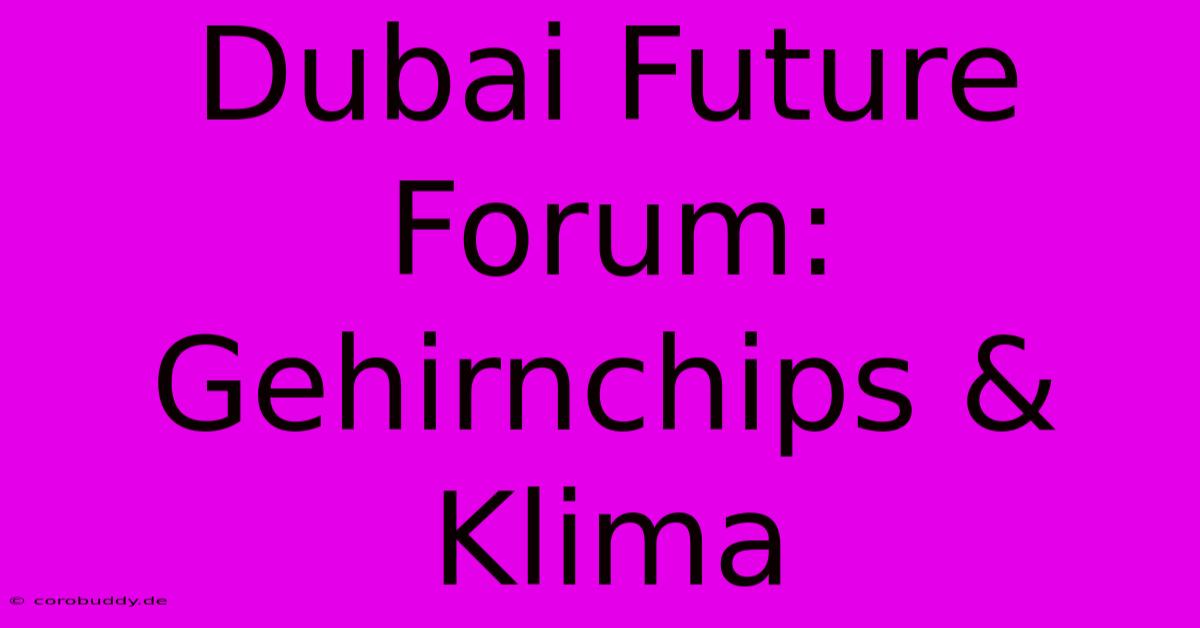 Dubai Future Forum: Gehirnchips & Klima