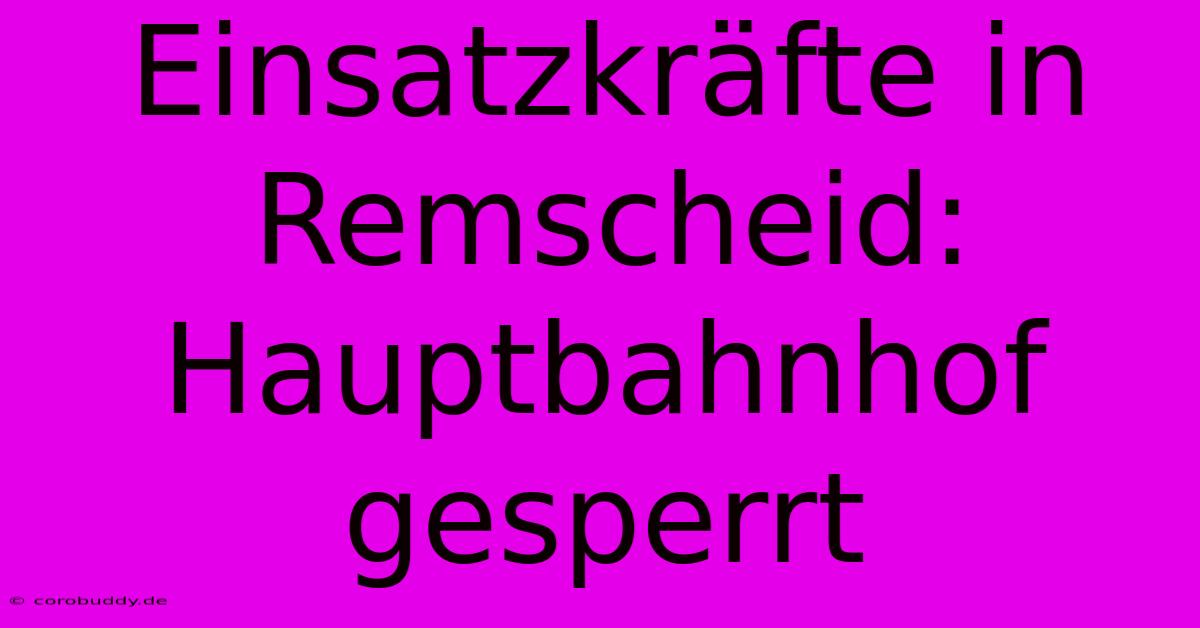 Einsatzkräfte In Remscheid: Hauptbahnhof Gesperrt