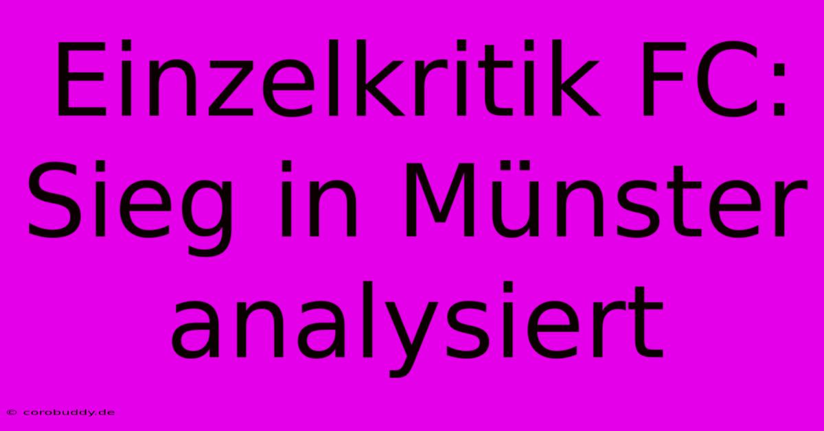 Einzelkritik FC: Sieg In Münster Analysiert