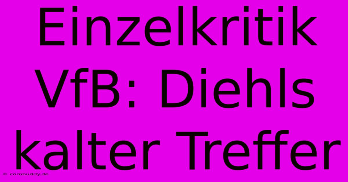 Einzelkritik VfB: Diehls Kalter Treffer