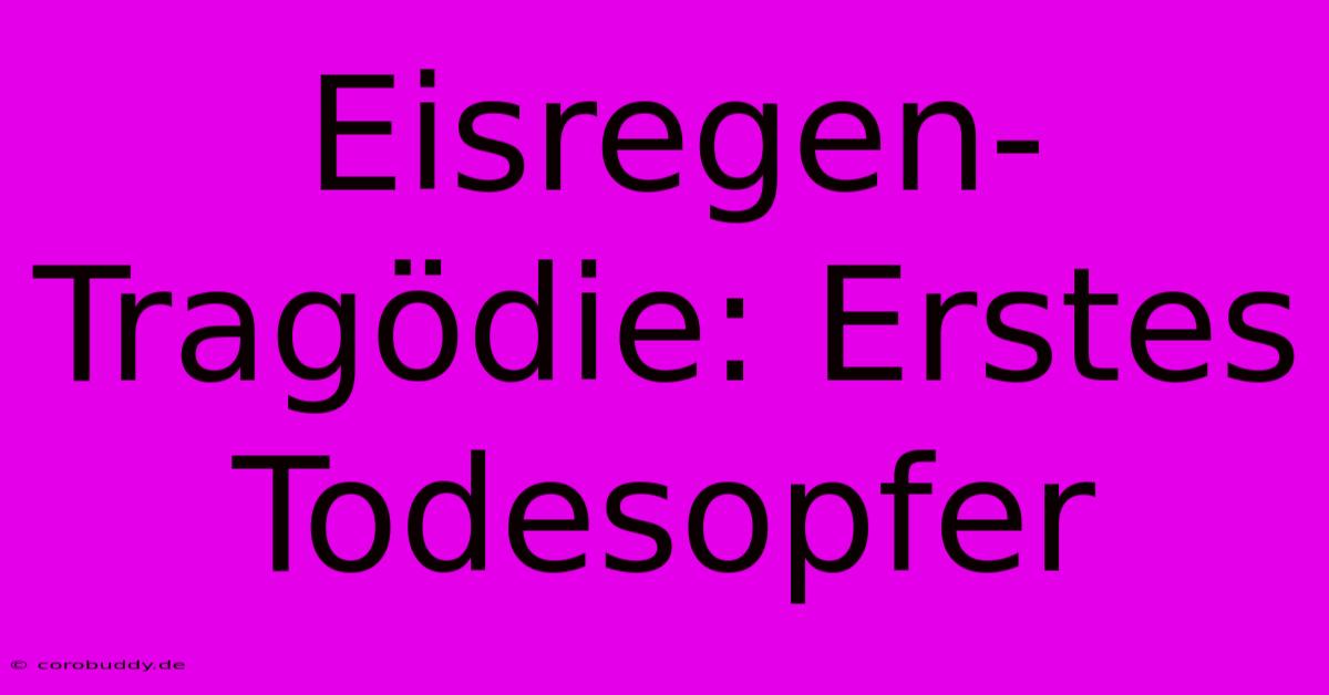 Eisregen-Tragödie: Erstes Todesopfer