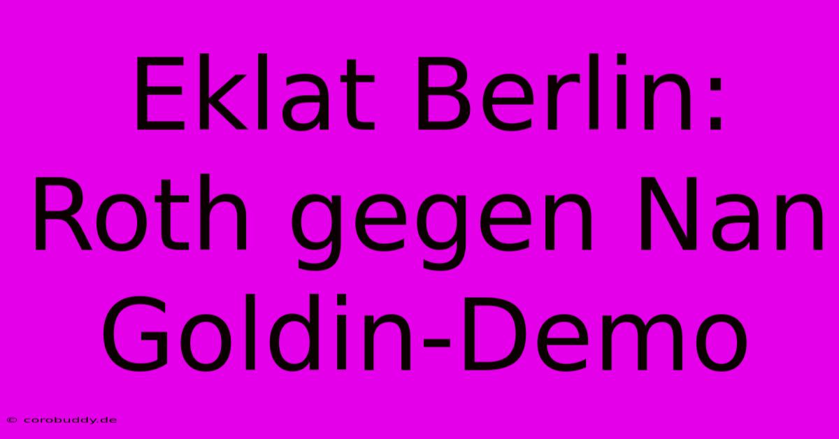 Eklat Berlin: Roth Gegen Nan Goldin-Demo