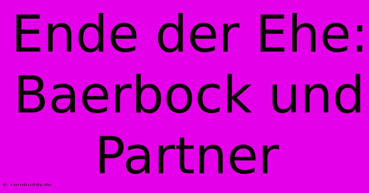 Ende Der Ehe: Baerbock Und Partner