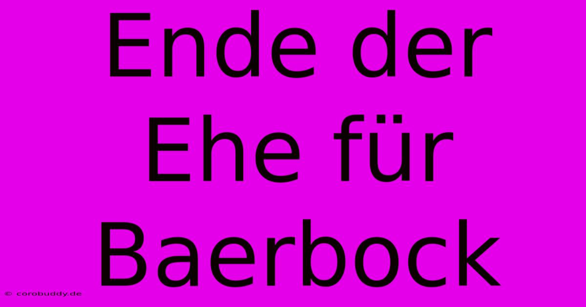 Ende Der Ehe Für Baerbock