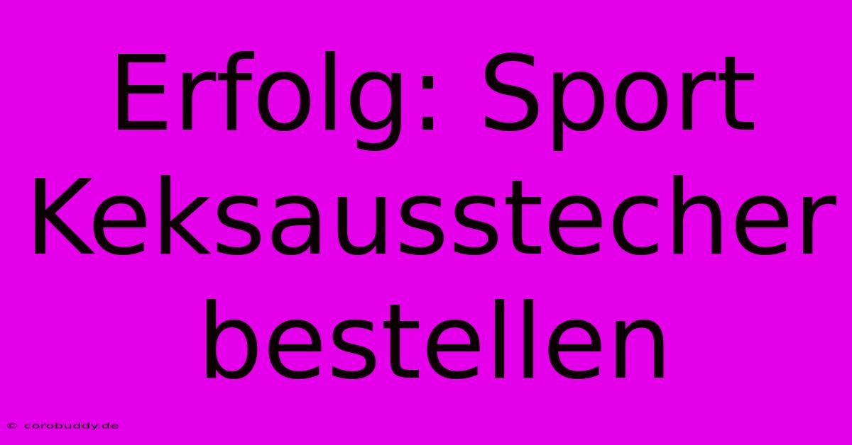 Erfolg: Sport Keksausstecher Bestellen