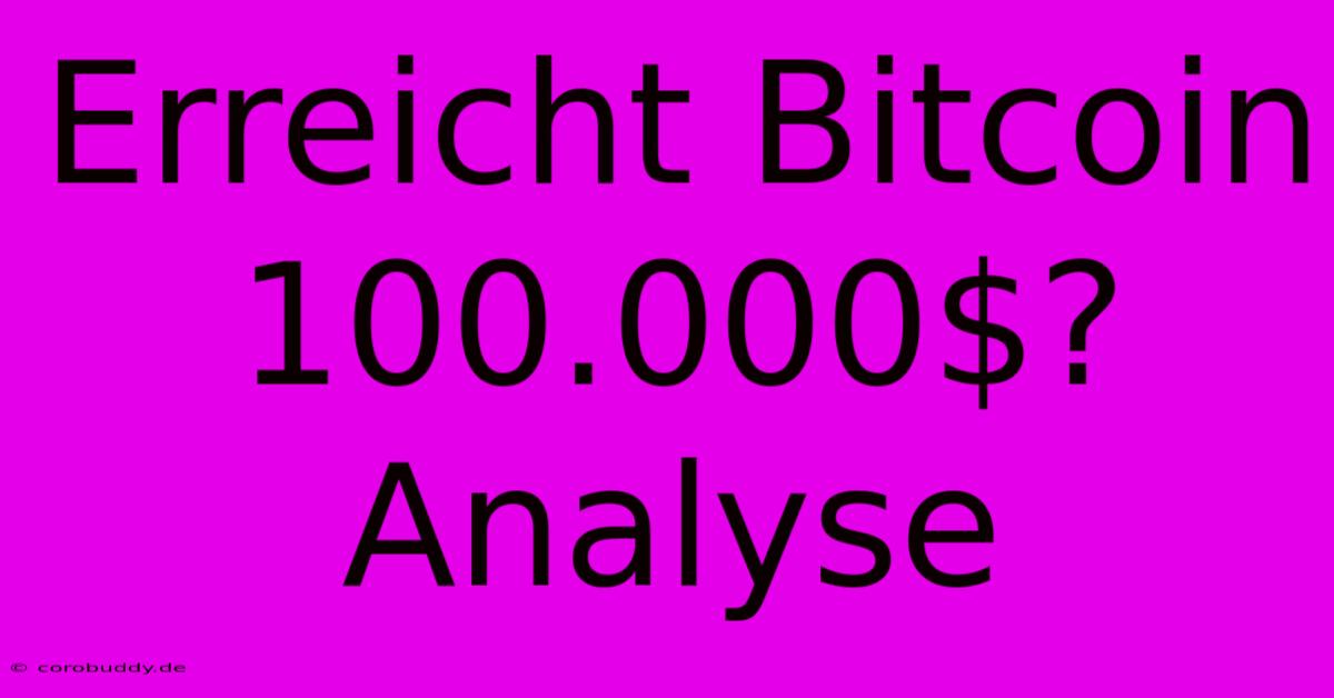 Erreicht Bitcoin 100.000$? Analyse