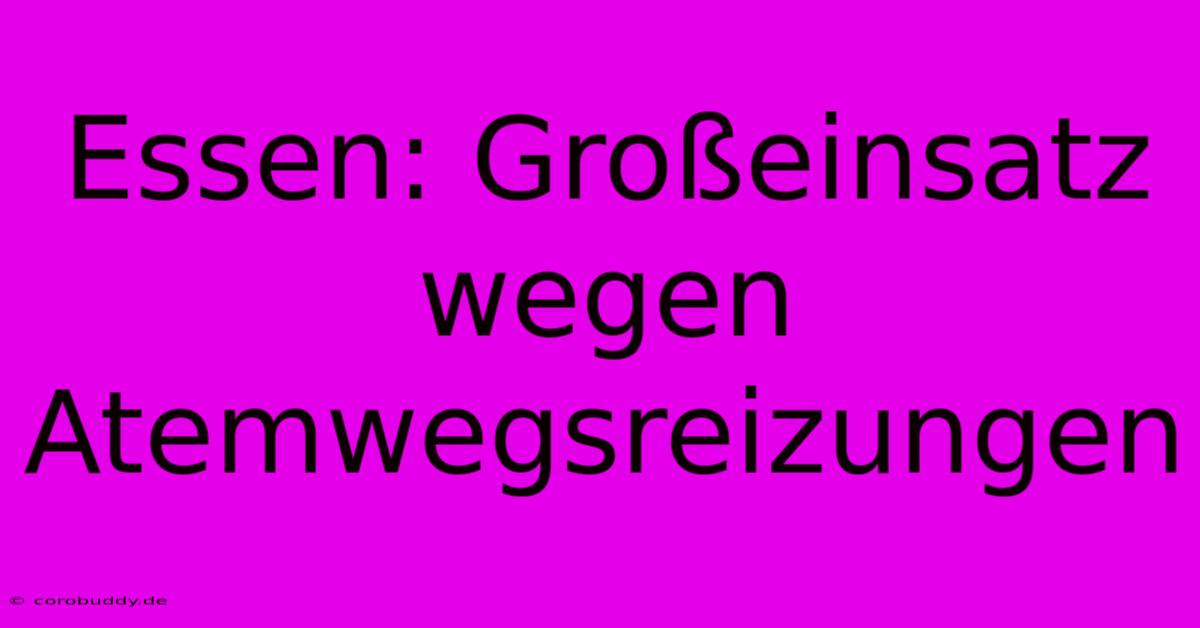 Essen: Großeinsatz Wegen Atemwegsreizungen