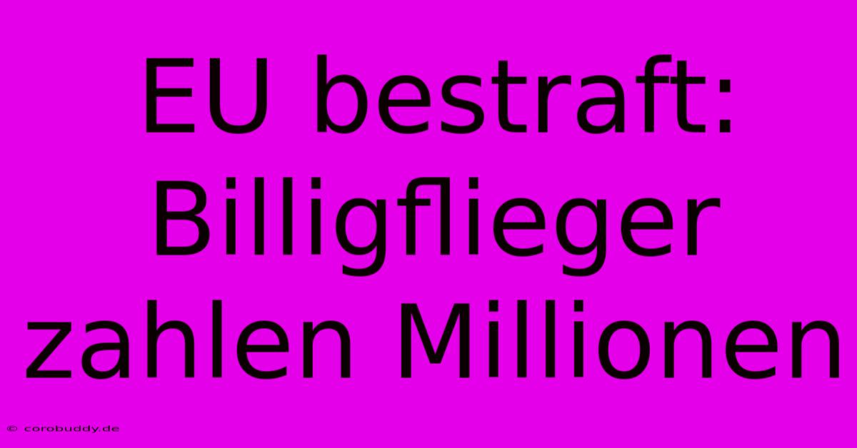 EU Bestraft: Billigflieger Zahlen Millionen