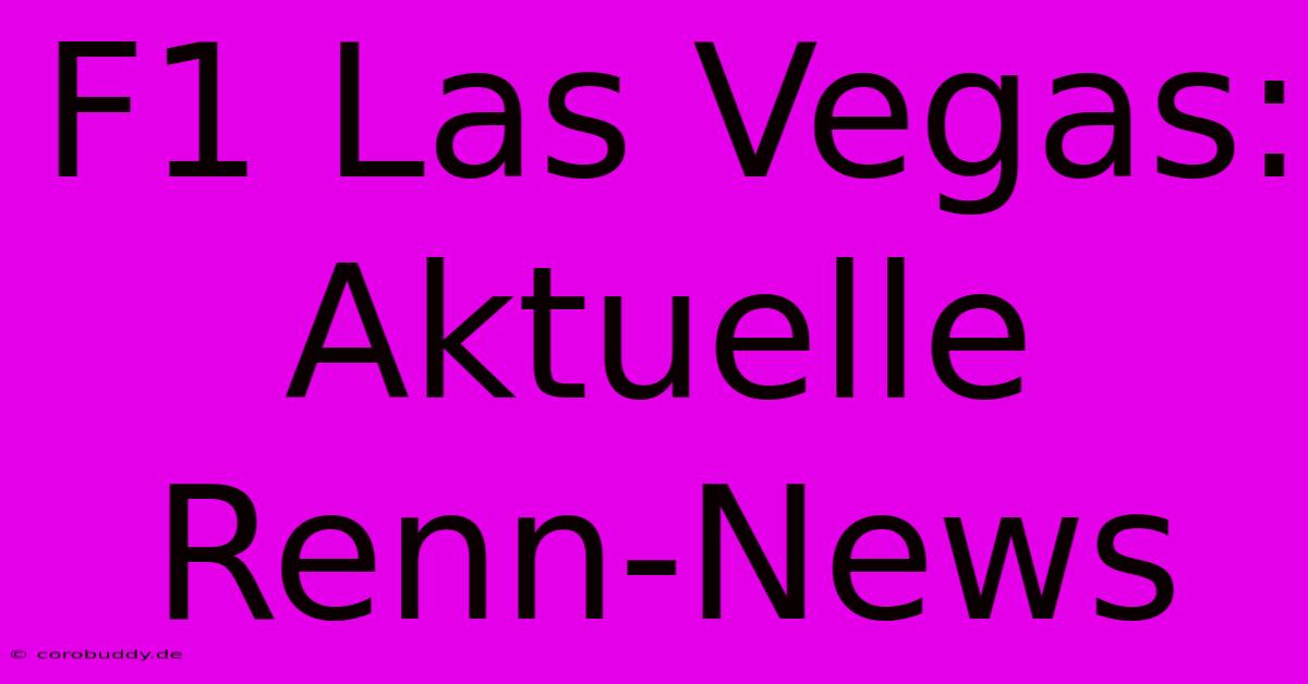 F1 Las Vegas: Aktuelle Renn-News