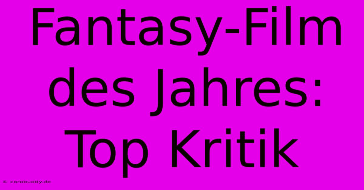 Fantasy-Film Des Jahres: Top Kritik