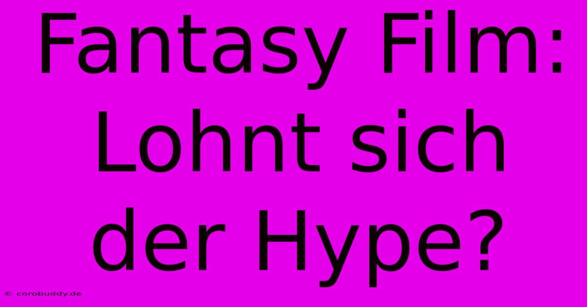 Fantasy Film: Lohnt Sich Der Hype?