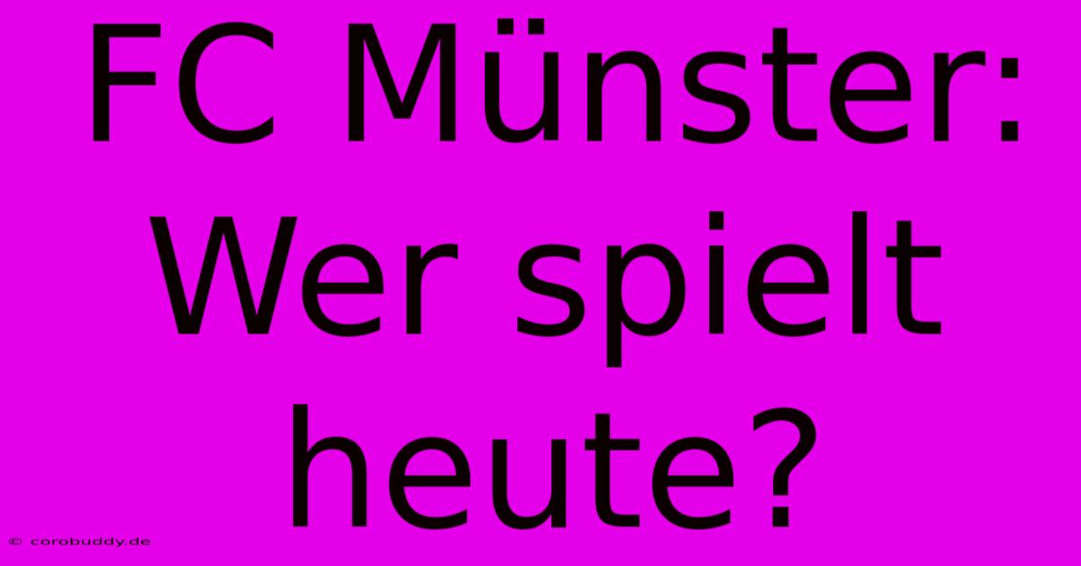 FC Münster: Wer Spielt Heute?