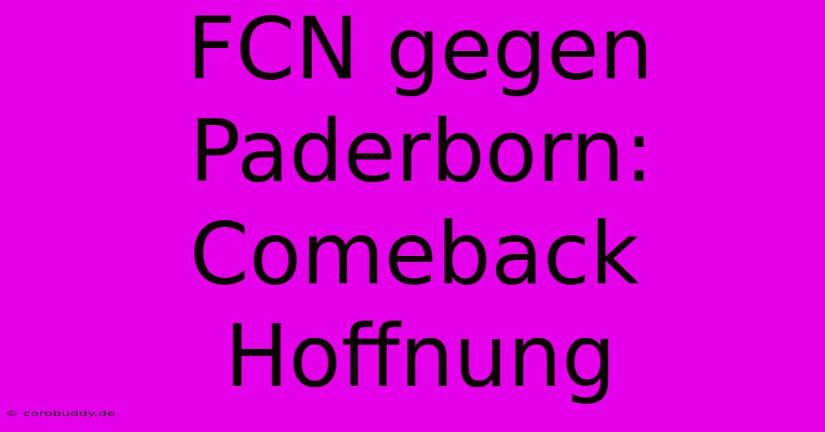 FCN Gegen Paderborn: Comeback Hoffnung