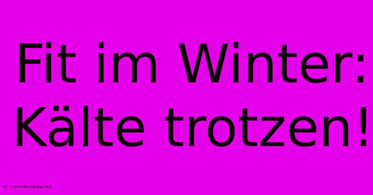 Fit Im Winter: Kälte Trotzen!