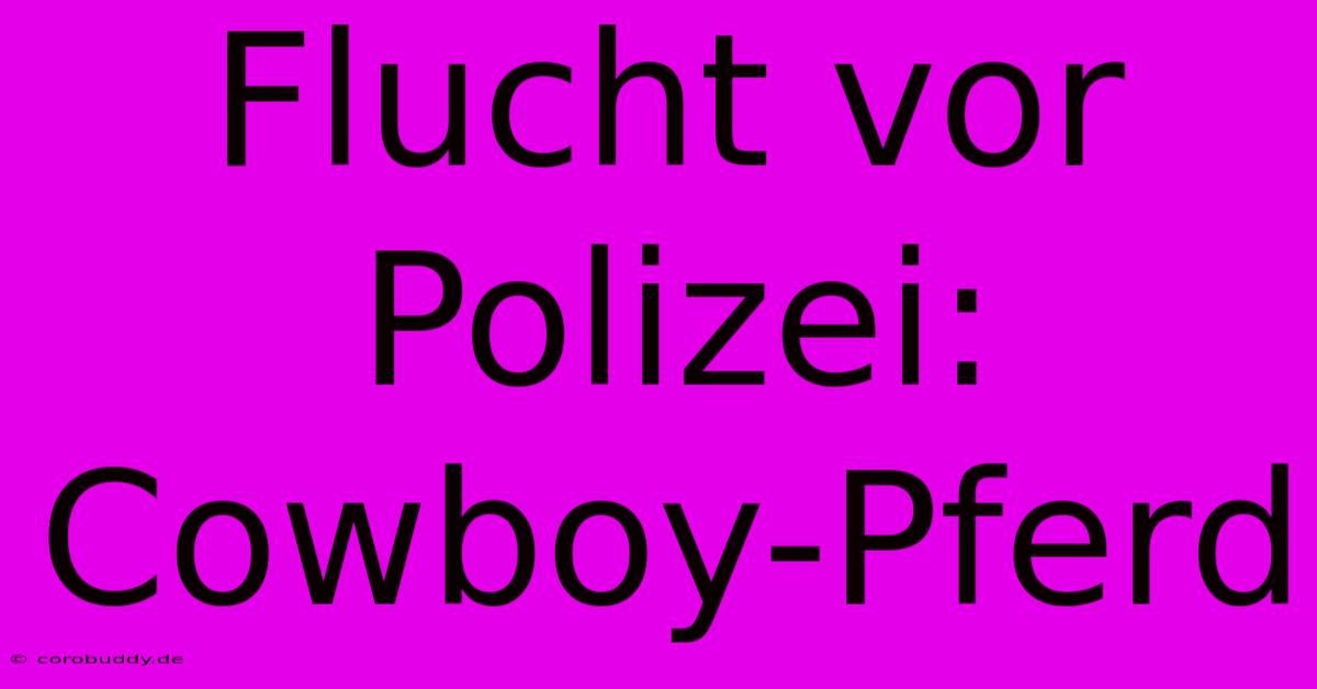 Flucht Vor Polizei: Cowboy-Pferd