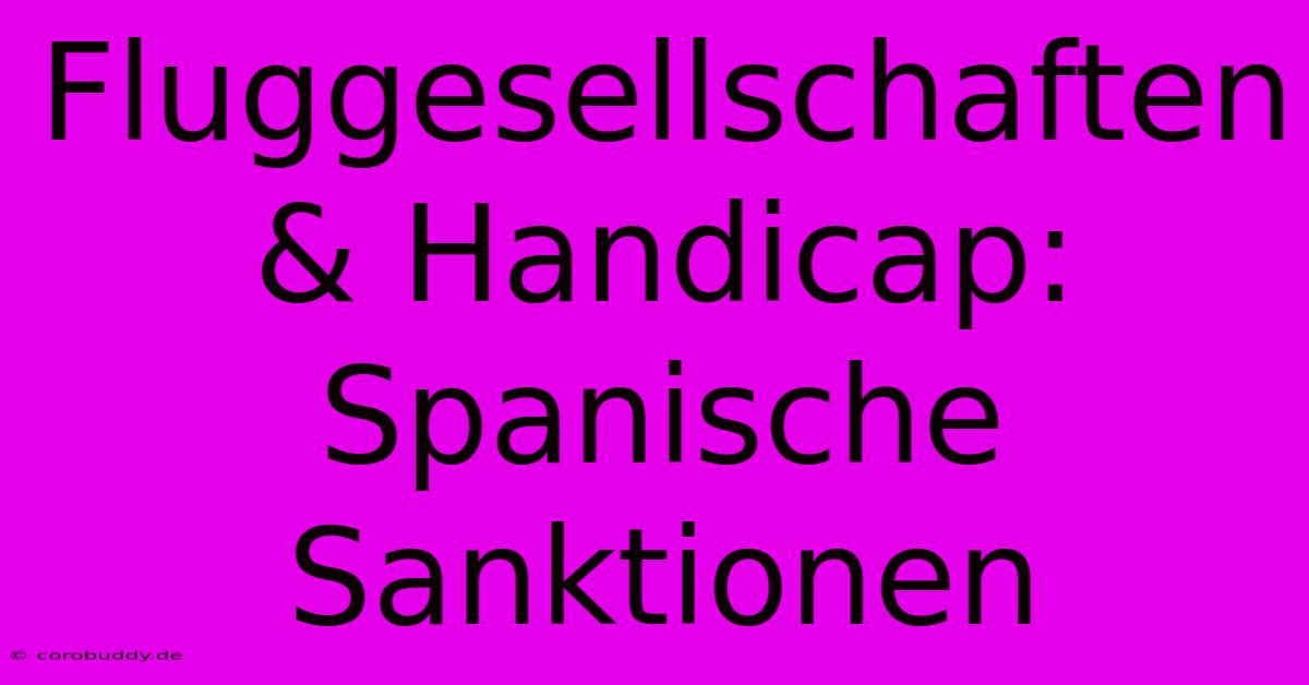 Fluggesellschaften & Handicap: Spanische Sanktionen