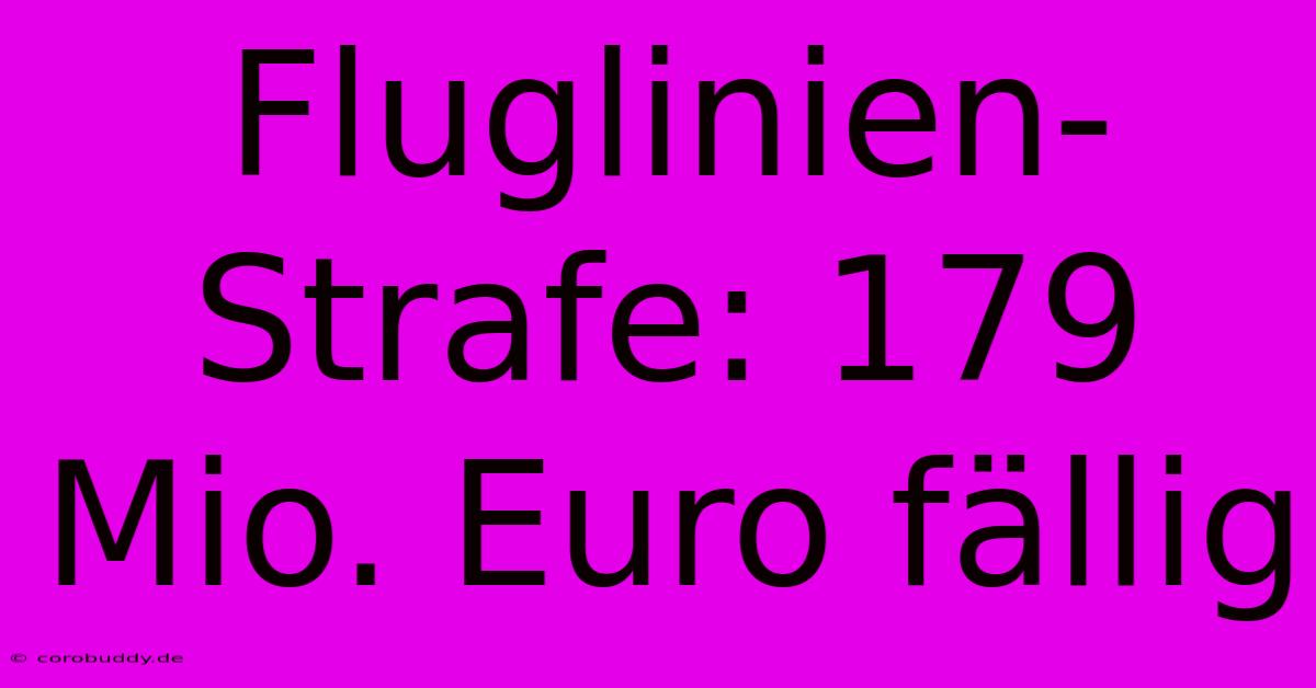 Fluglinien-Strafe: 179 Mio. Euro Fällig